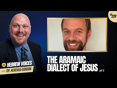 Hebrew Voices #220 – The Aramaic Dialect of Jesus: Part 1