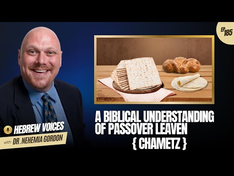 Hebrew Voices #185 – A Biblical Understanding of Passover Leaven (Chametz)