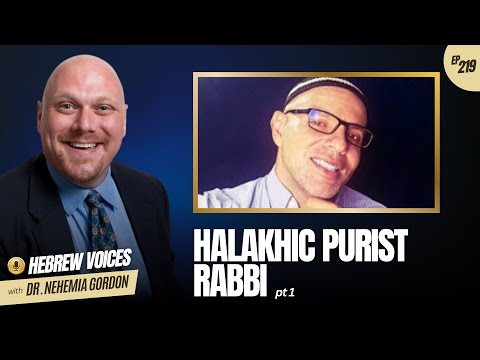 Hebrew Voices #219 – Halakhic Purist Rabbi: Part 1