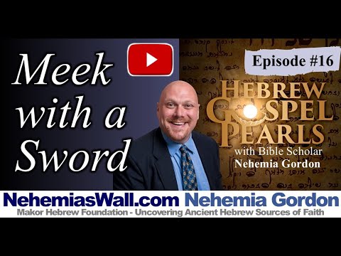 Hebrew Gospel Pearls #16 – Meek with a Sword