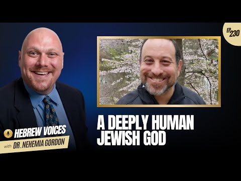 Hebrew Voices #230 – A Deeply Human Jewish God