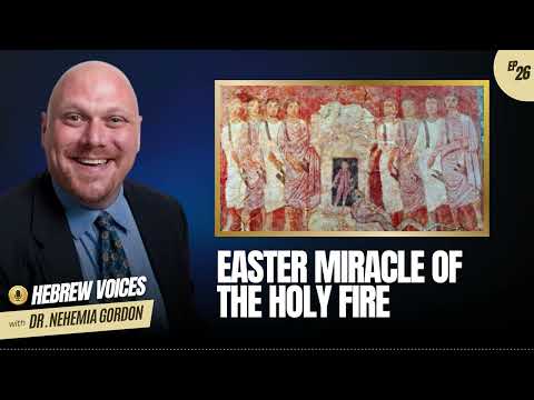 Hebrew Voices #26 – Easter Miracle of the Holy Fire