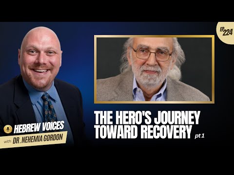 Hebrew Voices #224 – The Hero’s Journey Toward Recovery: Part 1
