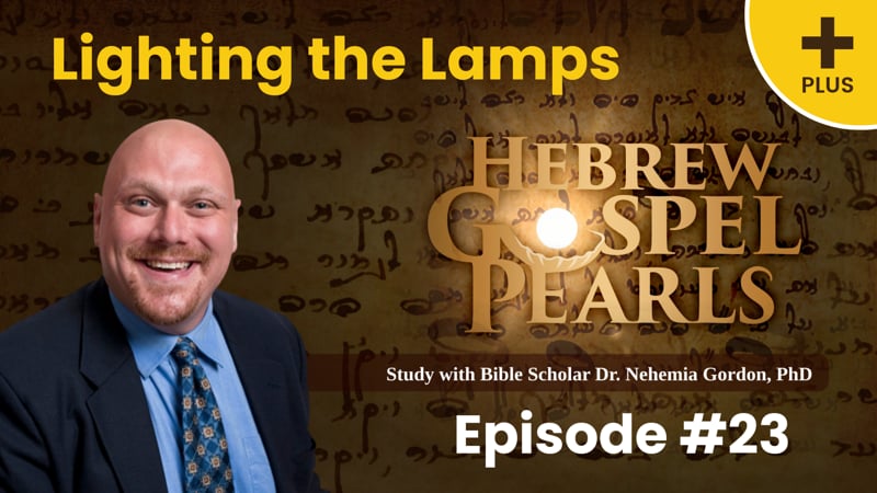 Hebrew Gospel Pearls PLUS #23 – Lighting the Lamps
