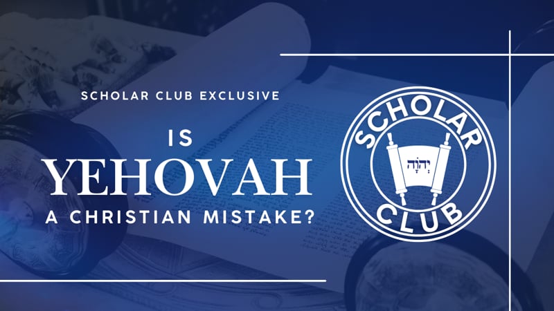 Scholar Club Exclusive – Is Yehovah a Christian Mistake?