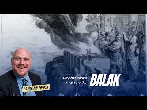 Prophet Pearls #40 – Balak (Micah 5:7[6]-6:8)